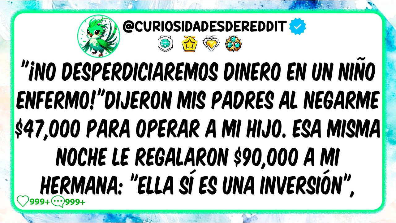 ¡No desperdiciaremos dinero en un niño ENFERMO!, dijeron mis padres al negarme $47,000 para operar a