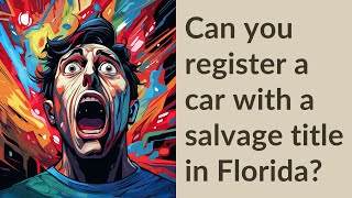 Can you register a car with a salvage title in Florida?