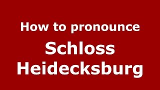 How to pronounce Schloss Heidecksburg
