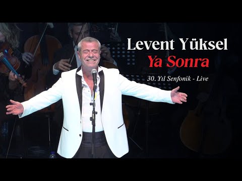 Levent Yüksel - Ya Sonra - (30. Yıl Senfonik) - Live [Official Video]
