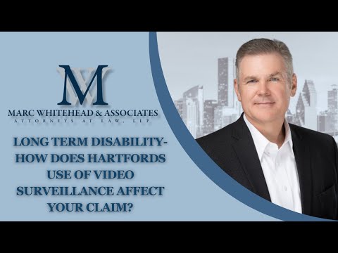 How does Hartford&rsquo;s use of video surveillance affect your Long Term Disability insurance claim?