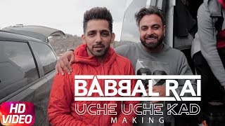 Babbal Rai | Uche Uche Kad (Making) | Ranbir Singh | Desi Routz | New Song 2018