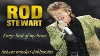 Rod Stewart - Every Beat Of My Heart (English lyrics/Magyar felirat)