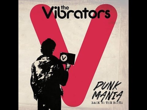 The Vibrators - Punk Mania - Back To The Roots (Full Album) 2014