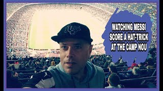 Watching Lionel Messi score a hat-trick at the Camp Nou