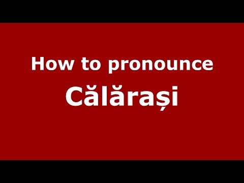 How to pronounce Călărași (Romanian/Romania) - PronounceNames.com