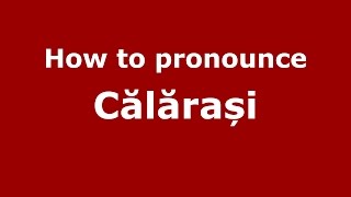 How to pronounce Călărași