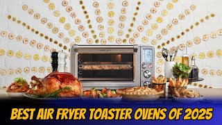 🔥 Best Air Fryer Toaster Ovens of 2025 – Top 5 Tested & Reviewed!