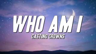 Download lagu Casting Crowns  - Who Am I (Lyrics) mp3
