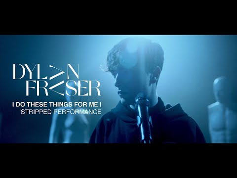 Dylan Fraser - I Do These Things For Me [Stripped Performance]