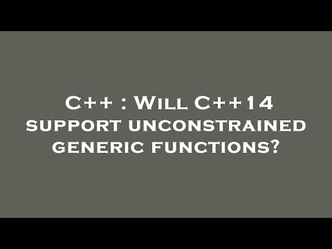 C++ : Will C++14 support unconstrained generic functions?