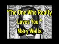 "The One Who Really Loves You" - Mary Wells (lyrics)