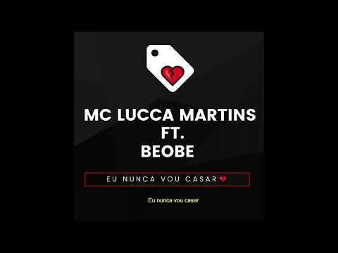 Mc Lucca Martins ft. Beobe -  Eu Nunca Vou Casar (Prod. Lucca Martins & Beobe)