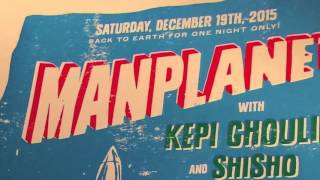 MANPLANET • KEPI GHOULIE • SHISHO / Triple Rock Social Club 12-19-15