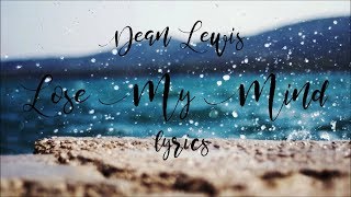 Lose My Mind (lyrics)- Dean Lewis
