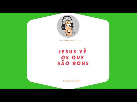 Tempo de Refletir 1497 - Jesus vê os que são bons