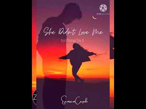 SAMSAM CAPULO - (COVER) 'SHE DIDN'T LOVE ME' (YANG DA II)