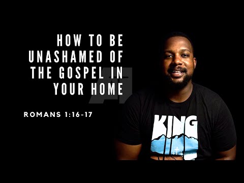 How To Be Unashamed of the Gospel in Your Home