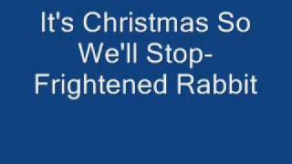 It&#39;s Christmas So We&#39;ll Stop- Frightened Rabbit (audio only)