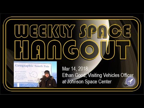 Weekly Space Hangout: March 14, 2018: Ethan Good, Visiting Vehicles Officer at JSC