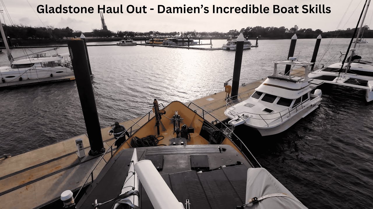 Gladstone Haul Out - Damien's Incredible Boat Skills -  Ep. 396