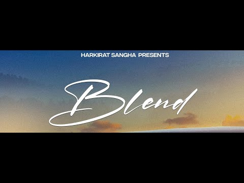 BLEND(Official Video): Harkirat Sangha | Sulfa | New Punjabi Songs