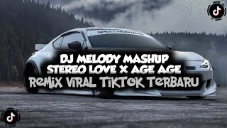 Download lagu DJ MELODY MASHUP STEREO LOVE X AGE AGE REMIX VIRAL TIKTOK TERBARU mp3