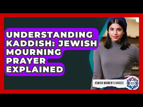Understanding Kaddish: Jewish Mourning Prayer Explained - Jewish Womens Voices
