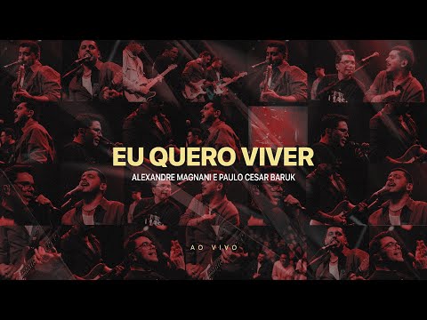 Alexandre Magnani, Paulo Cesar Baruk - Eu Quero Viver (Ao Vivo)