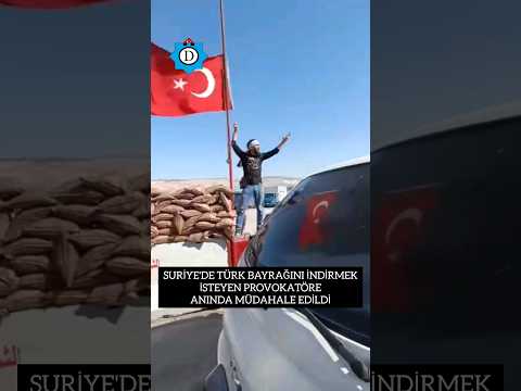 Suriye'de Türk bayrağını indirmek isteyen provokatöre anında müdahale edildi