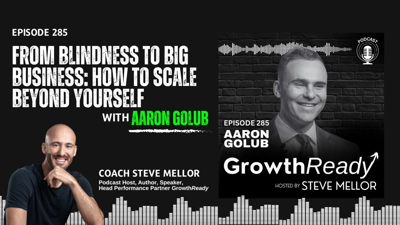 Episode 285: From Blindness to Big Business: How to Scale Beyond Yourself with Aaron Golub