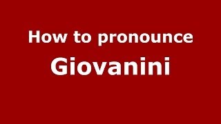 How to pronounce Giovanini