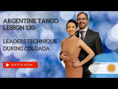 Argentine Tango Lesson 130:  Leaders Technique During Colgada