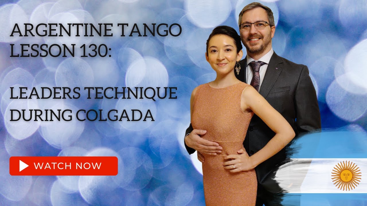 Argentine Tango Lesson 130:  Leaders Technique During Colgada