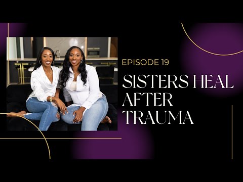 Episode 19 | Sisters Heal After Trauma