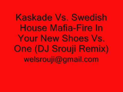Kaskade Vs. Swedish House Mafia-Fire In Your New Shoes Vs. One (DJ Srouji Remix)