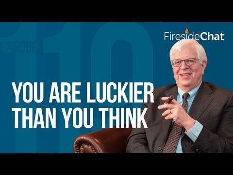 Fireside Chat Ep. 119 — You Are Luckier Than You Think | Fireside Chat