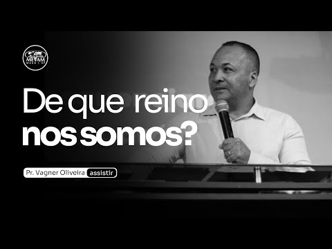 De que Reino nós somos? | Pr. Vagner Oliveira - MEVAM Mauá | 21/04/2024 MANHÃ