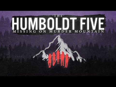 The Humboldt Five Missing On Murder Mountain