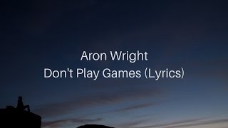 Aron Wright - Don&#39;t Play Games (Lyrics)