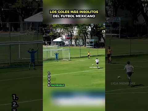 LOS GOLES MAS INSOLITOS DEL FUTBOL MEXICANO 😮