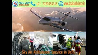 Get Sky Air Ambulance Service along with Medical Team in Delhi