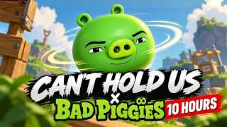 Can't Hold Us X Bad Piggies 10 Hours