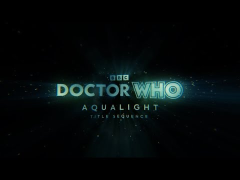 Doctor Who | Aqualight | Title Sequence