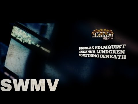 DOUGLAS HOLMQUIST FT. SUSANNA LUNDGREN - SOMETHING BENEATH [MUSIC VIDEO]