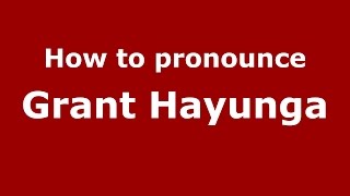 How to pronounce Grant Hayunga