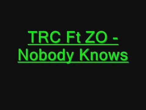 TRC Ft ZO - Nobody Knows