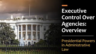 Administrative Law: Executive Controls Over Federal Agencies (Overview