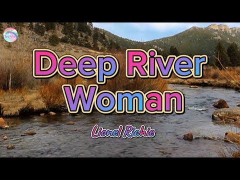 Deep River Woman || Lionel Richie || Lyrics