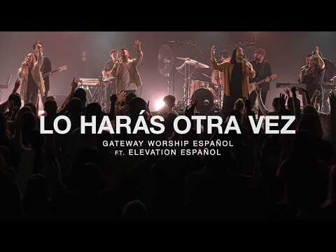Lo Harás Otra Vez (ft. Elevation Español) l Gateway Worship Español
